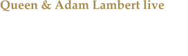 Queen & Adam Lambert live Die große Rhapsody Tour führte Queen zum einzigen NRW - Konzert nach Köln.