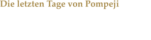 Die letzten Tage von Pompeji Die neue Ausstellung im Oberhausen Expo begeistert das Publikum und wurde verlngert.
