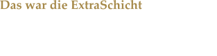 Das war die ExtraSchicht  Das Revier hat sich einmal mehr selbst gefeiert bei der Nacht der Industriekultur im Ruhrgebiet.