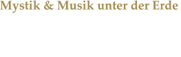 Mystik & Musik unter der Erde Bianca Stcker & Bruxas Solis gaben ein auergewhnliches Konzert in einer Hhle.