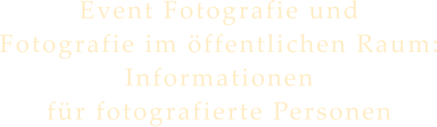 Event Fotografie und  Fotografie im ffentlichen Raum: Informationen  fr fotografierte Personen