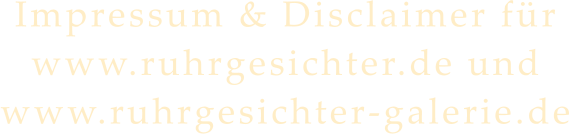 Impressum & Disclaimer fr www.ruhrgesichter.de und www.ruhrgesichter-galerie.de