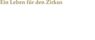 Ein Leben fr den Zirkus Karl-Heinz Renz sprach mit uns ber Tradition, Tierschutz und Familie.